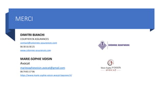 MERCI
DIMITRI BIANCHI
COURTIER EN ASSURANCES
contact@colonnes-assurances.com
06 30 16 30 25
www.colonnes-assurances.com
MARIE-SOPHIE VOISIN
Avocat
mariesophievoisin.avocat@gmail.com
06 74 81 17 06
https://www.marie-sophie-voisin-avocat-bayonne.fr/
 