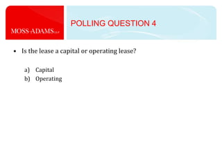 POLLING QUESTION 4Is the lease a capital or operating lease?CapitalOperating