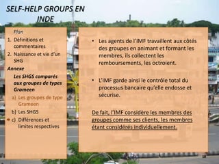 Epargne sur la base d’un calendrier fixé par l’institution de microfinance (IMF) partenaire et bénéficie en contrepartie de prêts directement octroyé par l’IMF.