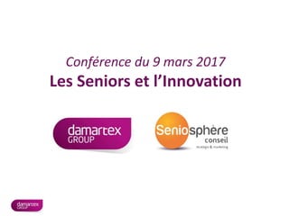 Conférence du 9 mars 2017
Les Seniors et l’Innovation
 