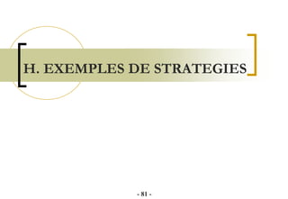 H. EXEMPLES DE STRATEGIES
- 81 -
 