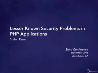 Lesser Known Security Problems in
PHP Applications
Stefan Esser


                        Zend Conference
                           September 2008
                            Santa Clara, CA
 