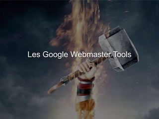 Les Google Webmaster Tools

 