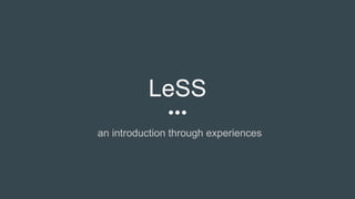LeSS
an introduction through experiences
 