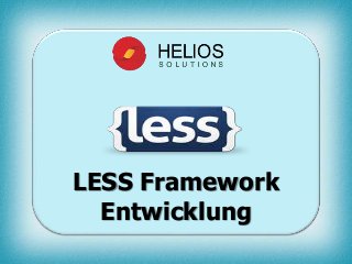 LESS Framework
Entwicklung
 