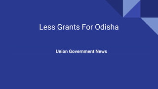 Less Grants For Odisha
Union Government News
 
