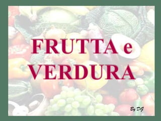 FRUTTA e VERDURA By DG 