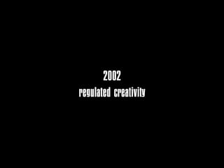 2002
regulated creativity
 