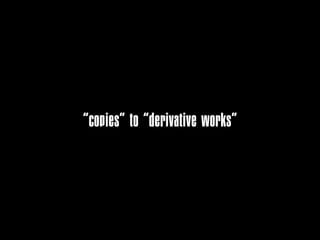 “copies” to “derivative works”
 