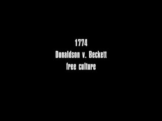 1774
Donaldson v. Beckett
    free culture
        born
 