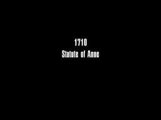 1710
Statute of Anne
 limited term
   14 years
 