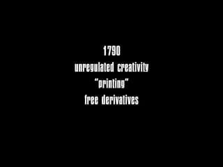 1790
unregulated creativity
      “printing”
   free derivatives
       14 years
 