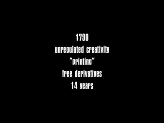 1790
unregulated creativity
      “printing”
   free derivatives
       14 years
 
