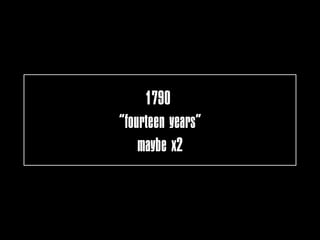 1790
“fourteen years”
    maybe x2
 