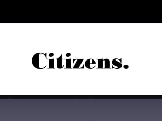 Citizens.
 