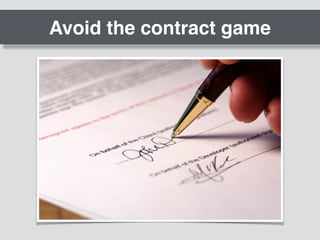Avoid the contract game
 