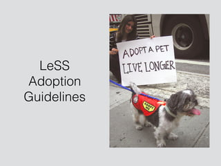 LeSS 
Adoption  
Guidelines
 