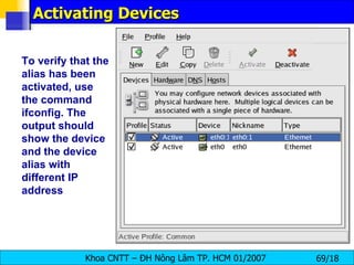 Activating Devices To verify that the alias has been activated, use the command ifconfig. The output should show the device and the device alias with different IP address  
