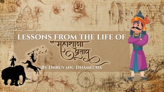 lessons from the life of
By Dhruvang Dhamecha
 