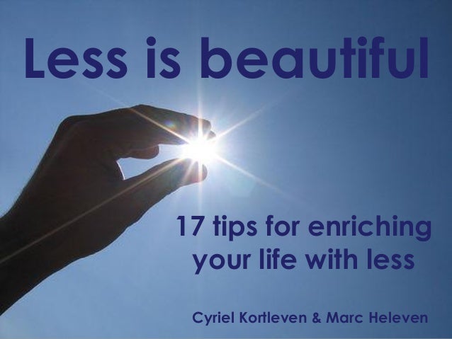 Less is beautiful17 tips for enrichingyour life with lessCyriel Kortleven & Marc Heleven 
