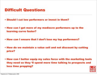 Difficult Questions

      • Should I cut low performers or invest in them?


      • How can I get more of my mediocre pe...