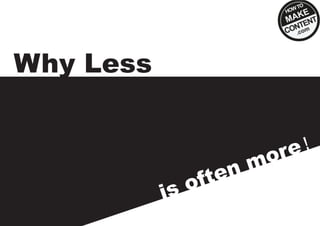 Why Less
is often more!
 