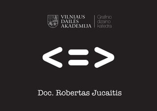 <=>
Doc. Robertas Jucaitis

 