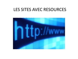 LES SITES AVEC RESOURCES 