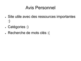 Avis Personnel
● Site utile avec des ressources importantes
:)
● Catégories :)
● Recherche de mots clés :(
 