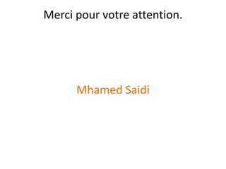 Merci pour votre attention. 
Mhamed Saidi 
 