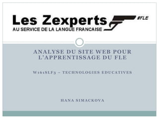 ANALYSE DU SITE WEB POUR 
L ’ A P P R EN T I S S A G E D U F L E 
W161SLF3 – TECHNOLOGIES EDUCATIVES 
HANA SIMACKOVA 
 