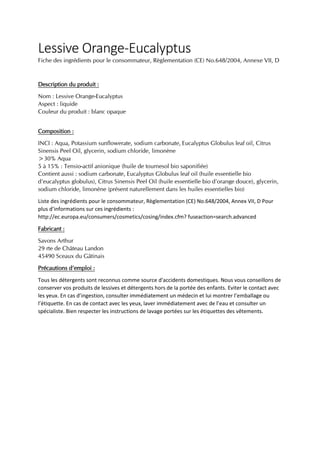 Lessive Orange-Eucalyptus
Fiche des ingrédients pour le consommateur, Règlementation (CE) No.648/2004, Annexe VII, D
Descr...