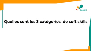 Quelles sont les 3 catégories de soft skills
 
