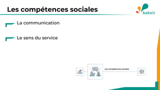 Les compétences sociales
La communication
Le sens du service
 