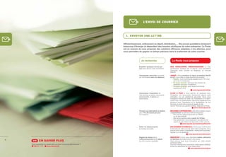 L’ENVOI DE COURRIER



                                                                      1. ENVOYER UNE LETTRE

                                                                    Affranchissement, enlèvement ou dépôt, distribution, … Vos envois quotidiens réclament
                                                                    beaucoup d’énergie et dépendent des besoins séciﬁques de votre entreprise. La Poste
                                                                    est en mesure de vous proposer des solutions efﬁcaces adaptées à vos attentes, pour
                                                                    vous permettre de gagner un temps précieux dans le traitement de votre courrier.



                                                                                     Je recherche                          La Poste vous propose

                                                                                   Expédier quelques envois par          DES ENVELOPPES PRÉAFFRANCHIES > Ces
                                                                                   jour sans devoir coller de timbres.   enveloppes, vendues par 10 pièces, vous permettent
                                                                                                                         d’envoyer votre courrier en Belgique, en formule
                                                                                                                         PRIOR.
                                                                                   Commander sans frais une boîte        eSHOP > Notre boutique en ligne, accessible 24h/24
                                                                                   de 100 timbres sans me déplacer.      et 7j/7, vous offre un large éventail de produits.
                                                                                                                           • Rapide : toute commande passée avant 15h vous
                                                                                                                             est livrée le lendemain.
                                                                                                                           • En toute sécurité : tant pour les moyens de
                                                                                                                             paiement que pour l’expédition.
                                                                                                                           • Livraison gratuite : pour toute commande
                                                                                                                             supérieure à 25 €.
                                                                                                                                                         www.laposte.be/eshop
                                                                                   Automatiser l’expédition de           CLICK & POST > Vous permet, en quelques clics,
                                                                                   mes factures et autres documents      d’expédier vos documents directement depuis votre
                                                                                   administratifs, d’affaires ou         ordinateur via une plateforme sécurisée. Nous nous
                                                                                   publicitaires.                        chargeons ensuite du reste, de l’impression à la distri-
                                                                                                                         bution chez vos destinataires. Découvrez également nos
                                                                                                                         solutions pour l’impression et la digitalisation de vos
                                                                                                                         factures ou autre documents en pages 44-49.
                                                                                                                         Click & Post est une solution d’eXbo, ﬁliale de La Poste.
                                                                                                                                                           www.clickandpost.be
                                                                                   Trouver une alternative au timbre     MACHINE À AFFRANCHIR > Elle est le meilleur moyen
                                                                                   pour 15 à 20 envois par jour          d’automatiser les tâches d’affranchissement.
                                                                                   en moyenne.                             • Elle permet l’affranchissement en PRIOR
                                                                                                                             ou en Non PRIOR.
                                                                                                                           • Elle est accessible déjà à partir de 1€/jour.
                                                                                                                           • Nos partenaires vous proposent une gamme de
                                                                                                                             machines permettant de répondre à votre volume.
                                                                                                                                          www.laposte.be/machineaaffranchir
                                                                                   Éviter les déplacements               ENLÈVEMENT À DOMICILE > Optez pour l’enlèvement
                                                                                   au bureau de poste.                   à domicile de votre courrier dans votre entreprise. Vous
                                                                                                                         avez le choix entre 3 possibilités : enlèvement quotidien,
                                                                                                                         régulier ou à la demande.
                                                                                                                                                  www.laposte.be/enlevement
                                                                                   Gagner du temps dans                  SERVIPOST > Pour vous, Servipost enlève, affranchit
6                                                                                  l’affranchissement et le dépôt        et distribue quotidiennement vos envois.
     >> EN SAVOIR PLUS                                                             de mon courrier quotidien.            Vous pouvez ainsi vous concentrer sur votre activité
                                                                                                                         professionnelle.
    Vous souhaitez en savoir plus ou nous contacter directement ?                                                        Pour les volumes plus importants, faites appel à B2Mail,
      022 011 111 -    www.laposte.be                                                                                    le service spécifique de notre filiale eXbo.
                                                                                                                                                     www.laposte.be/servipost
 