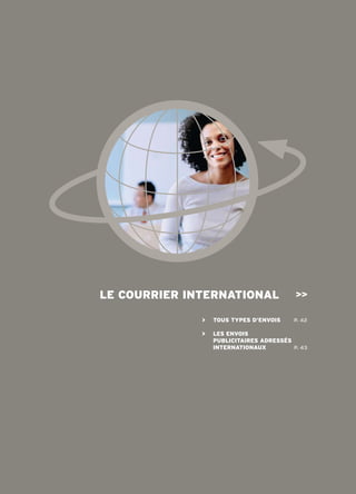 le courrier internAtionAl                 >>

              >   tous tYpes d’envois     p. 42

              >   les envois
                  publicitAires Adressés
                  internAtionAux         p. 43
 