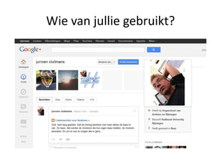 Wie van jullie gebruikt?
 