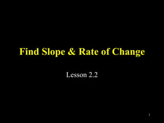 Find Slope & Rate of Change Lesson 2.2 