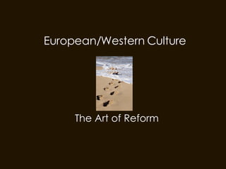 European/Western Culture The Art of Reform 