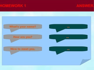 What's your name? How are you? Nice to meet you. ... ... ... 