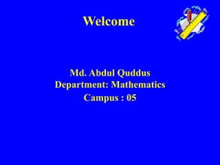 Welcome
Md. Abdul Quddus
Department: Mathematics
Campus : 05