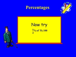 Now try
Percentages
100Tkof%
2
1 .