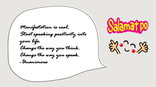 Manifestation is real.
Start speaking positivity into
your life.
Change the way you think.
Change the way you speak.
-Unanimous
 