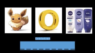 _ _ _ _ _ _ _ _ _ 9
E v o l u t i o n
 