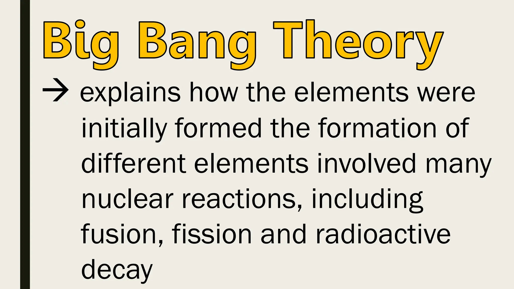  explains how the elements were
initially formed the formation of
different elements involved many
nuclear reactions, including
fusion, fission and radioactive
decay
 