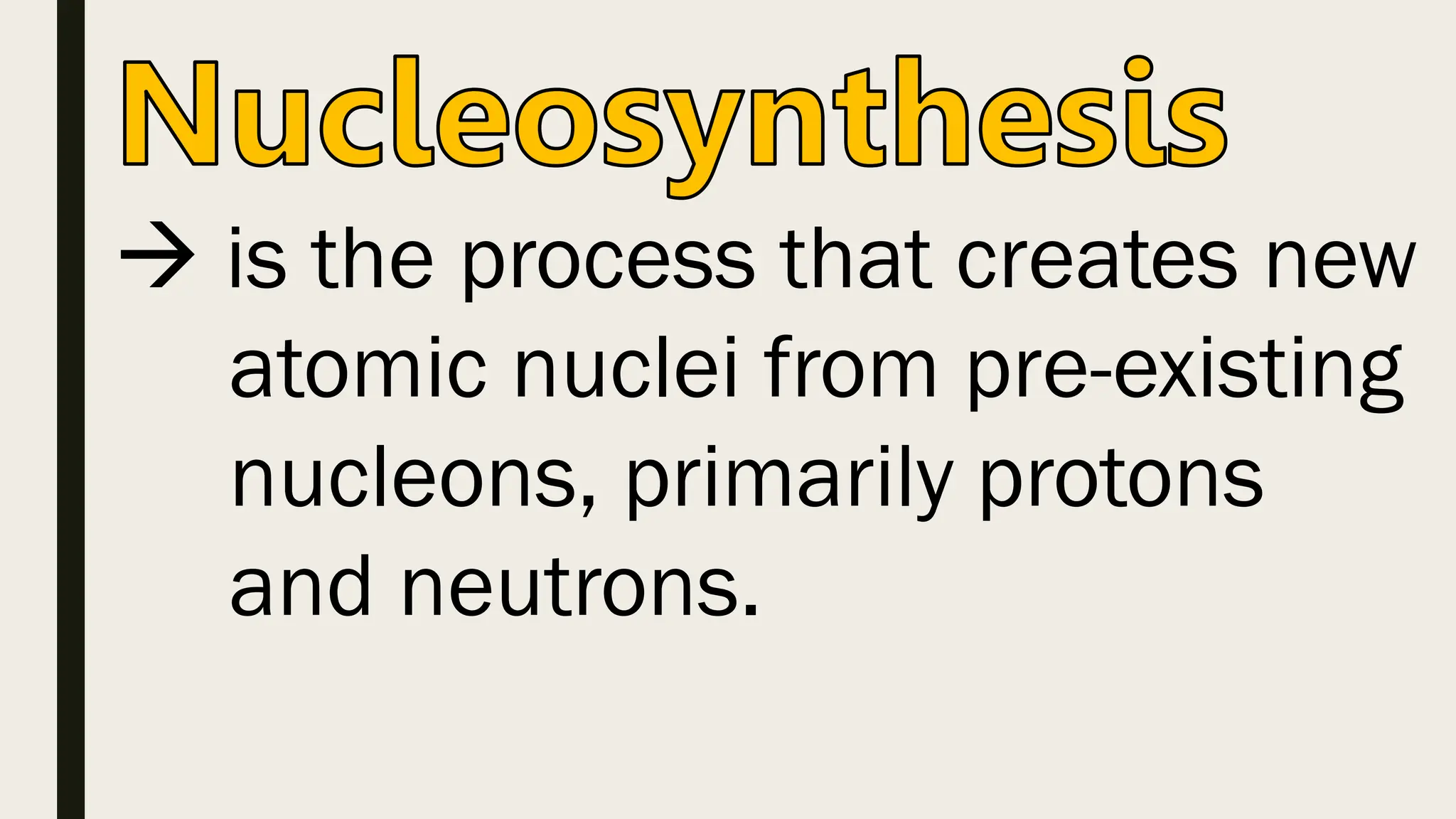  is the process that creates new
atomic nuclei from pre-existing
nucleons, primarily protons
and neutrons.
 