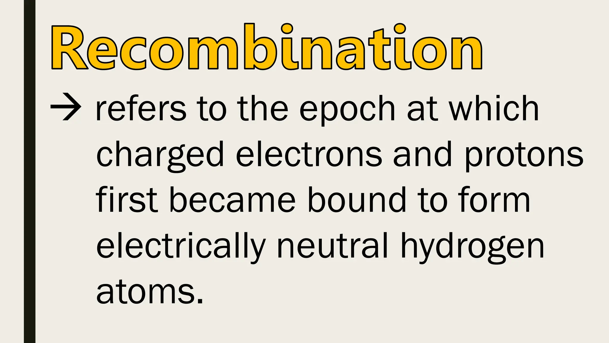  refers to the epoch at which
charged electrons and protons
first became bound to form
electrically neutral hydrogen
atoms.
 
