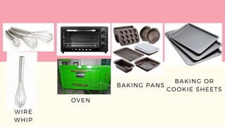 WIRE
WHIP
OVEN
BAKING PANS
BAKING OR
COOKIE SHEETS
 