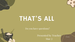 Do you have questions?
THAT'S ALL
Presented by Teacher
Mae :)
 