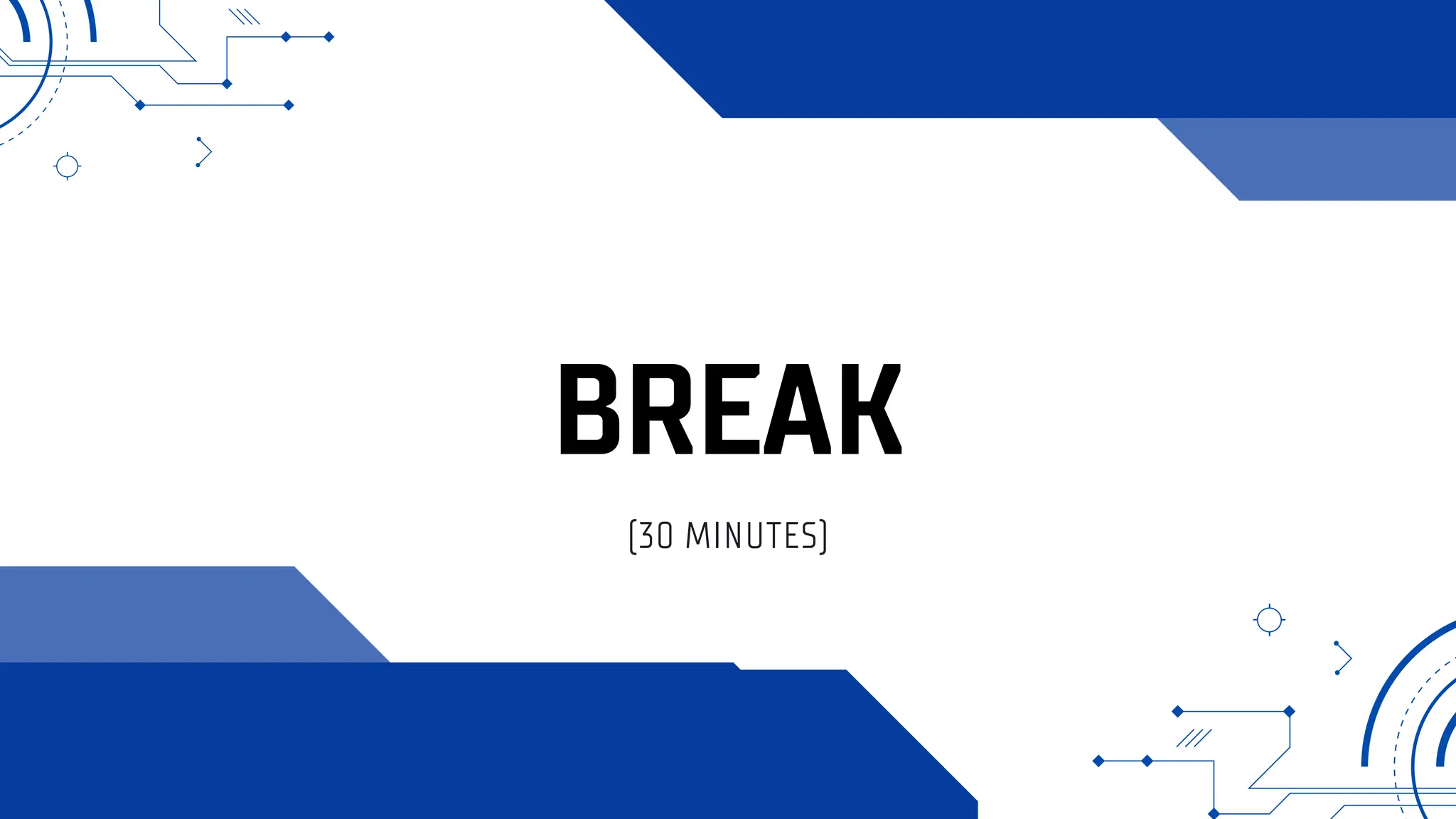 BREAK
(30 MINUTES)
 